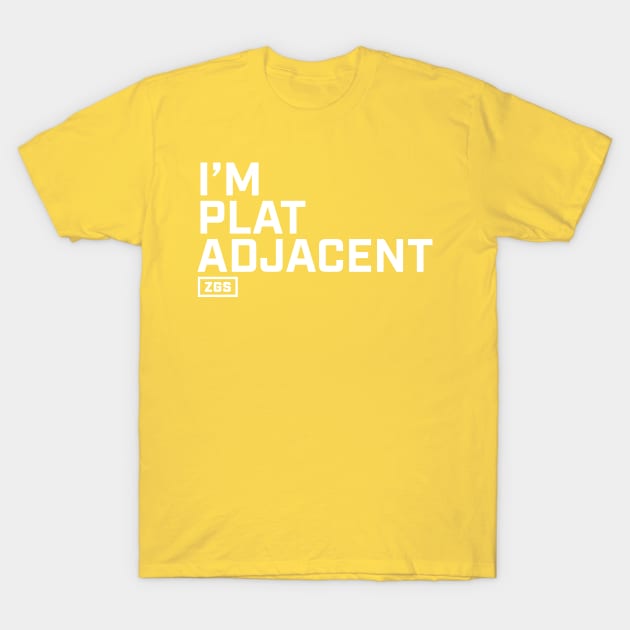 I'm Plat Adjacent T-Shirt by ZeroGameSense